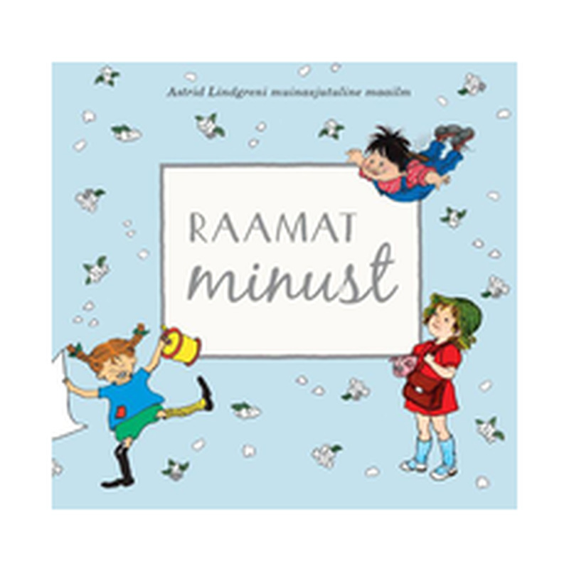 Raamat minust. Astrid Lindgreni muinasjutuline maailm