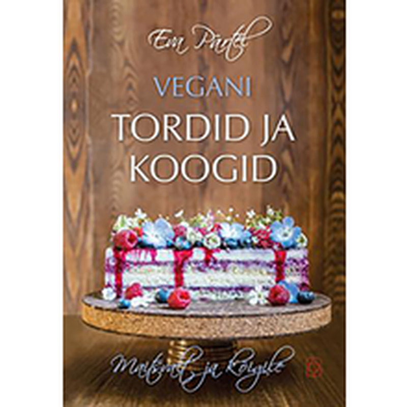 Vegani tordid ja koogid. Maitsvalt ja kõigile