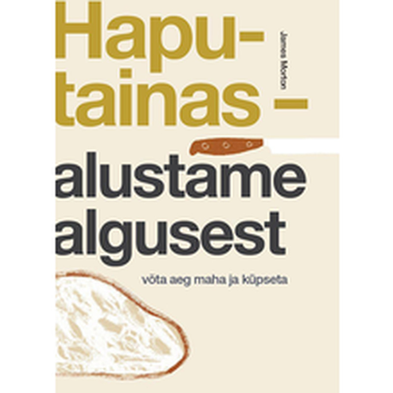 Haputainas – alustame algusest. Võta aeg maha ja küpseta