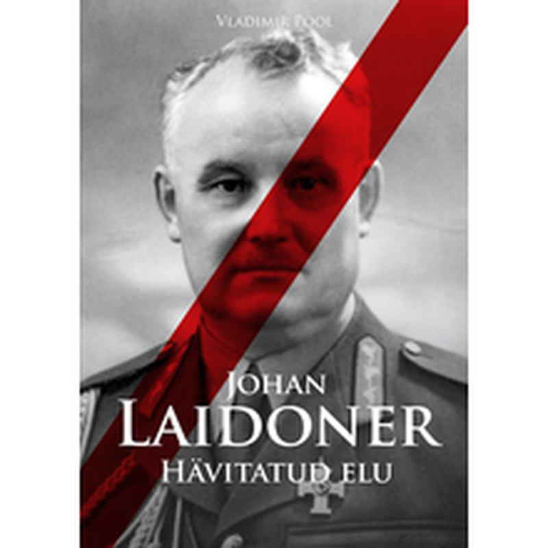 Johan Laidoner. Hävitatud elu