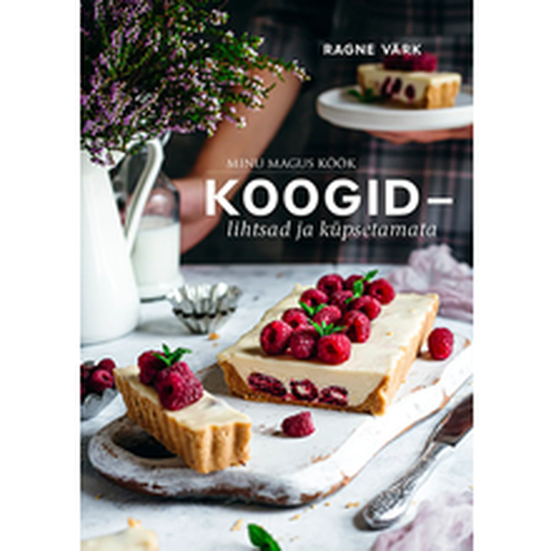 Minu magus köök. Koogid - lihtsad ja küpsetamata